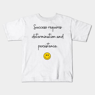 Success requires determination and persistence. Kids T-Shirt